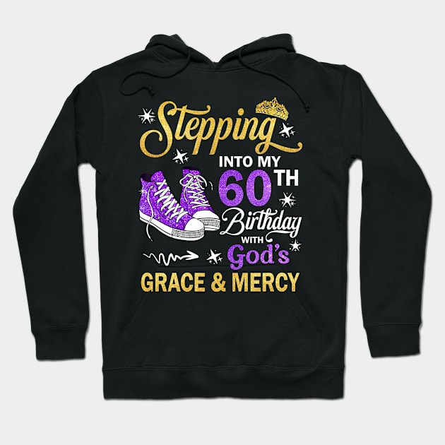 Stepping Into My 60th Birthday With God's Grace & Mercy Bday Hoodie by MaxACarter